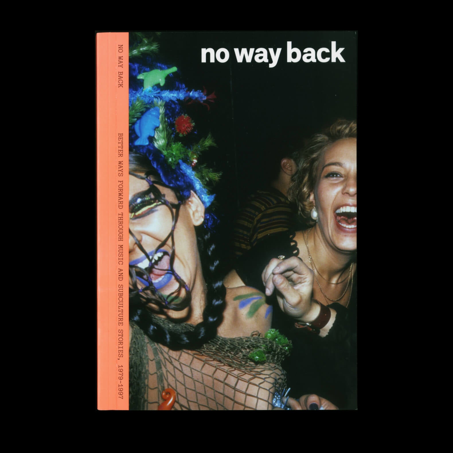No Way Back 002 - Better Ways Forward Through Music And Subculture Stories, 1979–1997