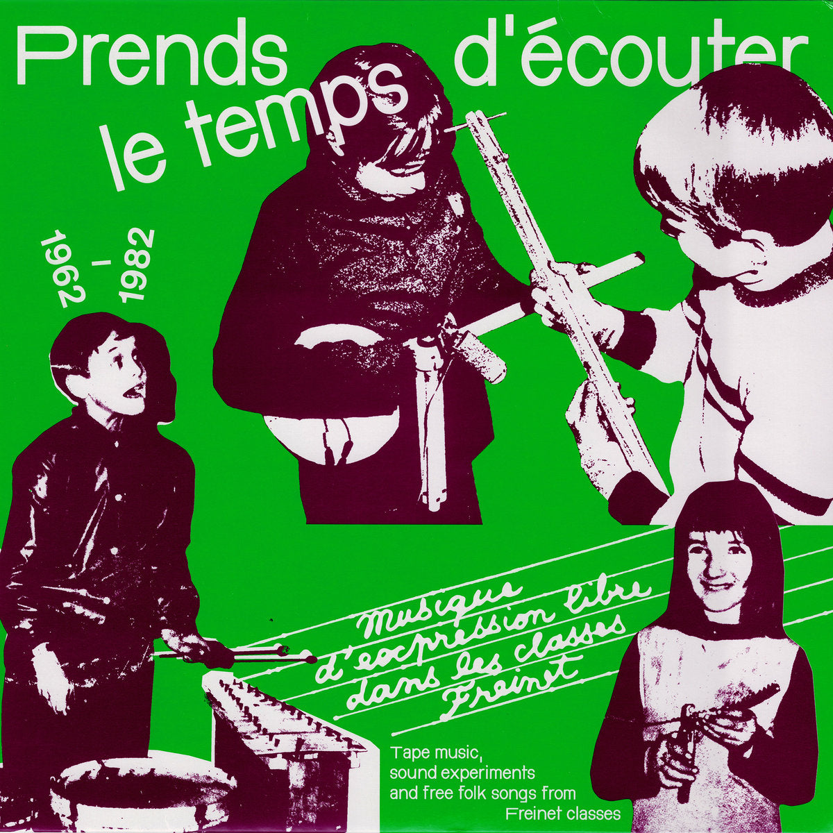 Various – Prends Le Temps D'écouter - Musique D'expression Libre Dans Les Classes Freinet / Tape Music, Sound Experiments And Free Folk Songs From Freinet Classes - 1962/1982