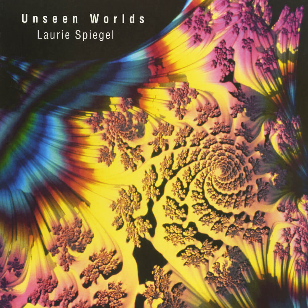 Laurie Spiegel – Unseen Worlds