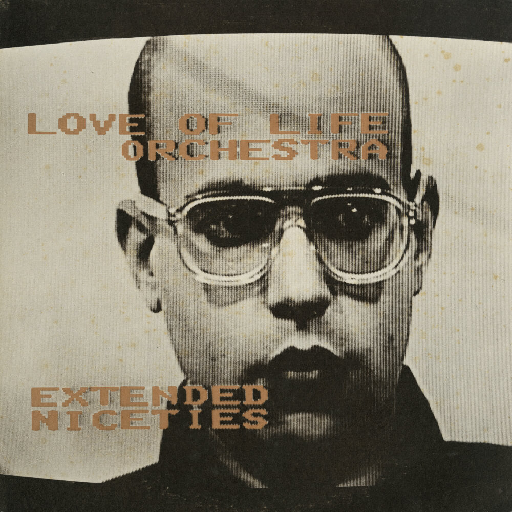 Love Of Life Orchestra – Extended Niceties
