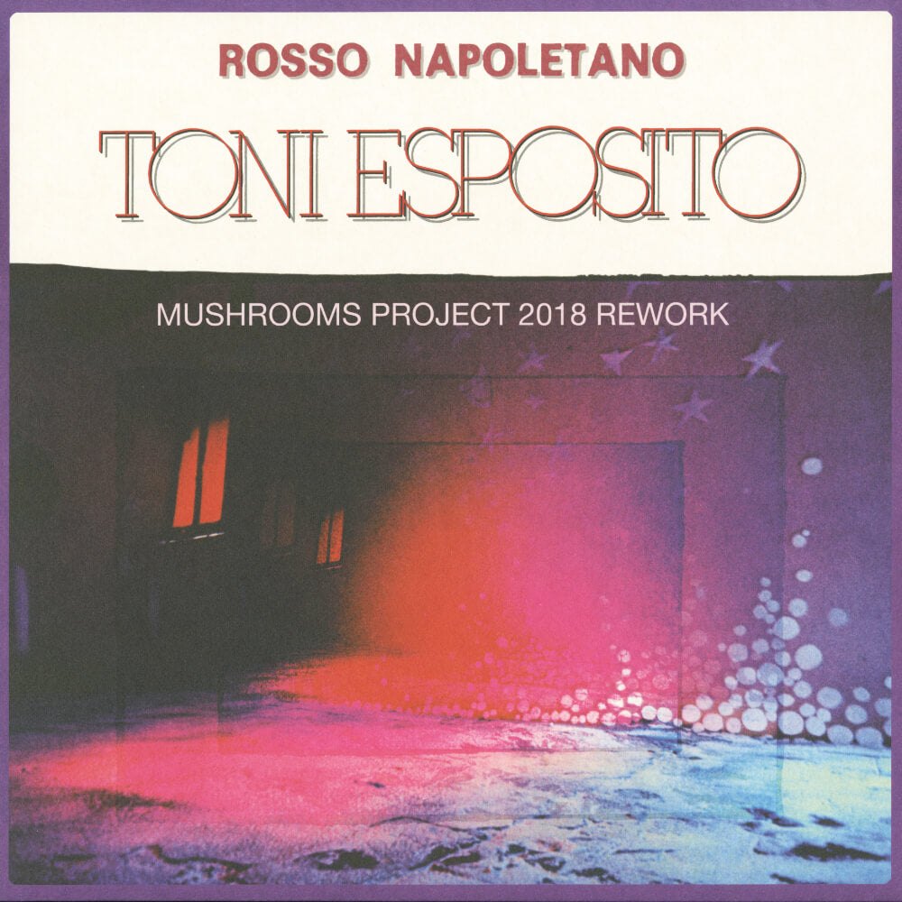 Tony Esposito – Rosso Napoletano (Mushrooms Project 2018 Rework)