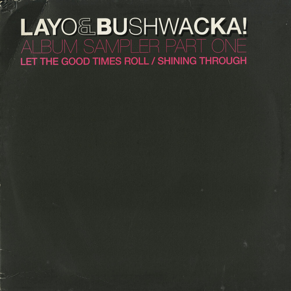 Layo & Bushwacka! – Let The Good Times Roll / Shining Through (Album Sampler Part One)