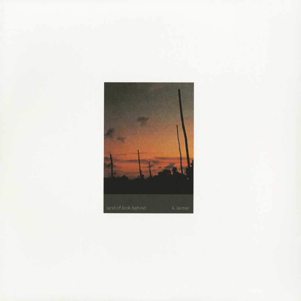 K. Leimer – Land Of Look Behind (2017 Reissue)